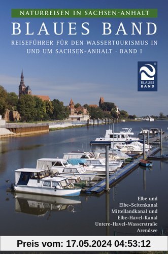 Naturreisen in Sachsen-Anhalt 1. Blaues Band: Reiseführer für den Wassertourismus in und um Sachsen-Anhalt